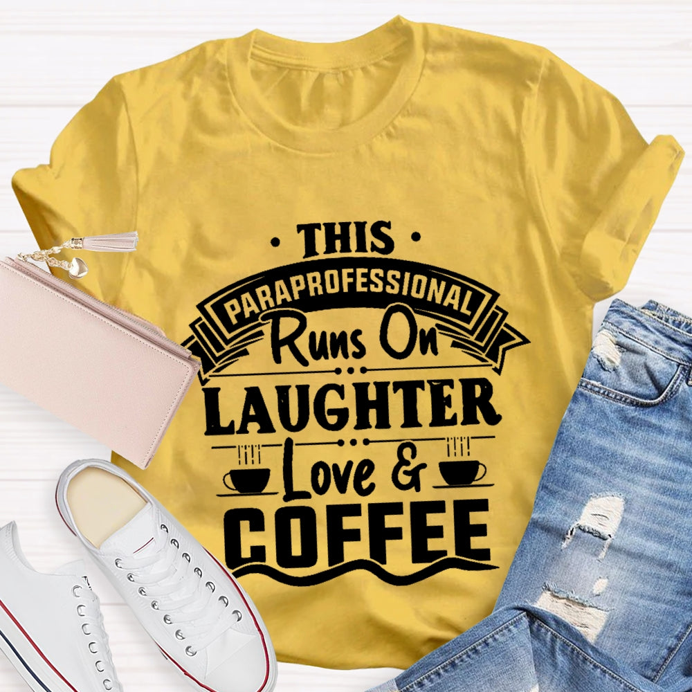 This Paraprofessional Runs On Laughter Love Coffee T-shirt
