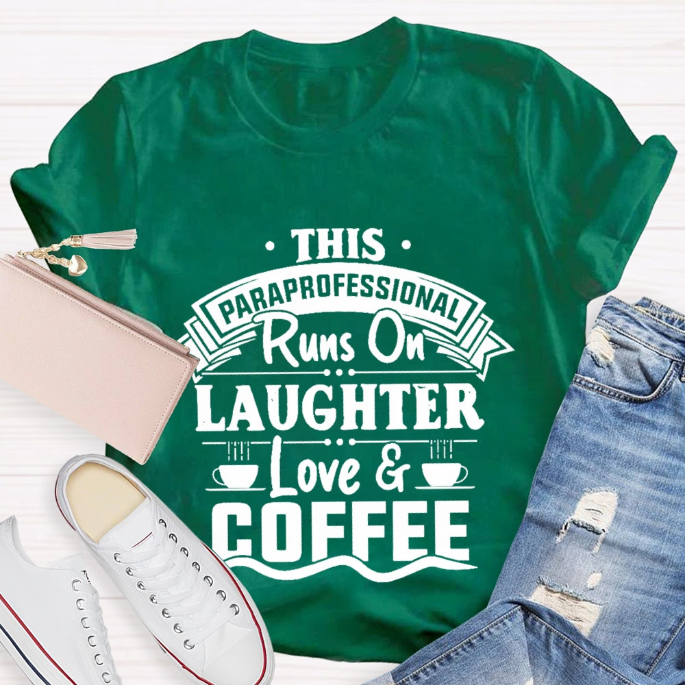 This Paraprofessional Runs On Laughter Love Coffee T-shirt