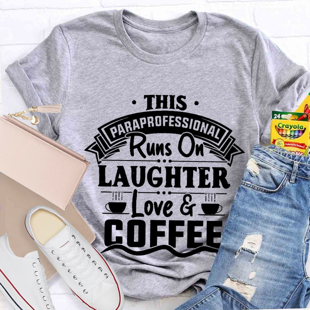 This Paraprofessional Runs On Laughter Love Coffee T-shirt