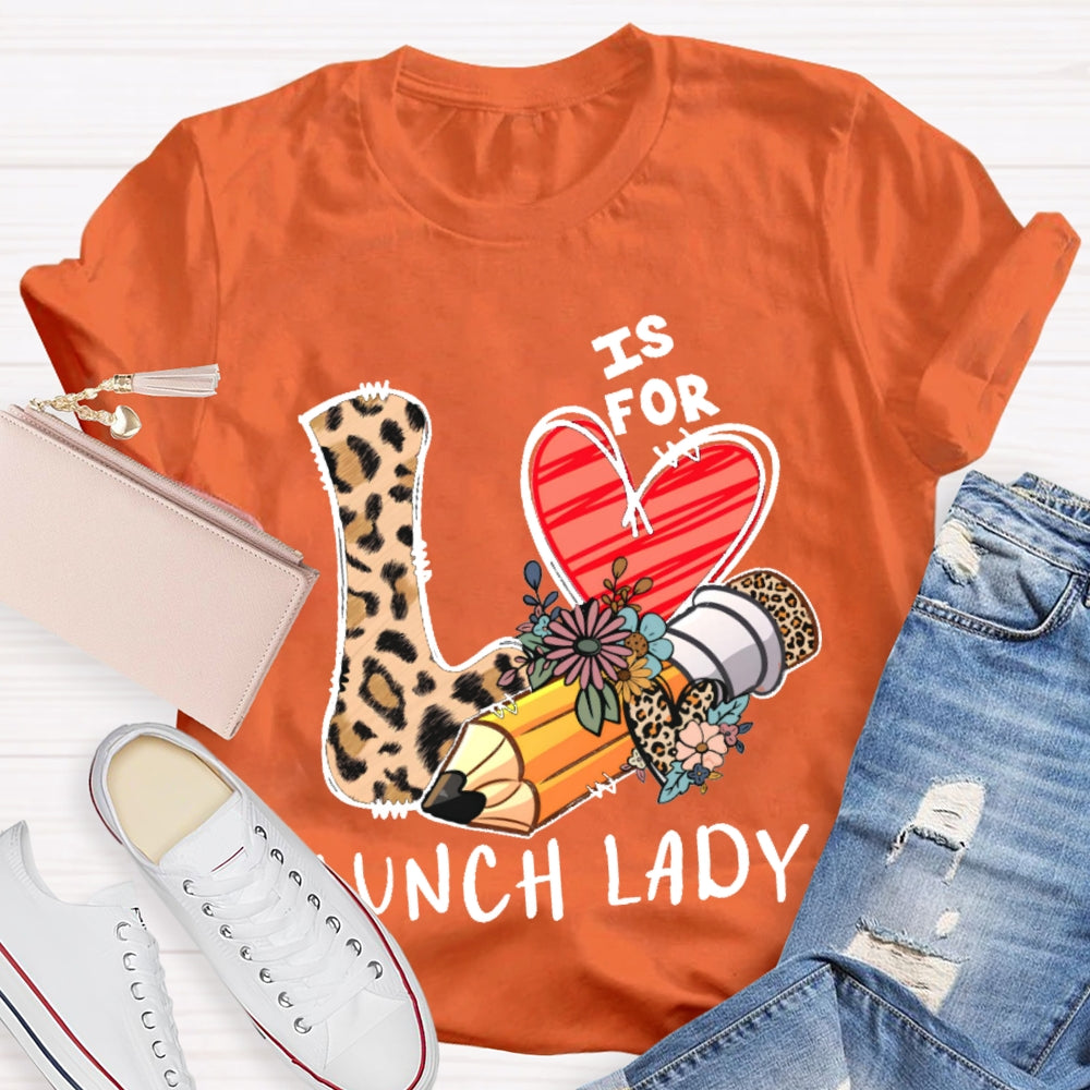 L Is For Lunch Lady Leopard Print Love Shirt T-shirt