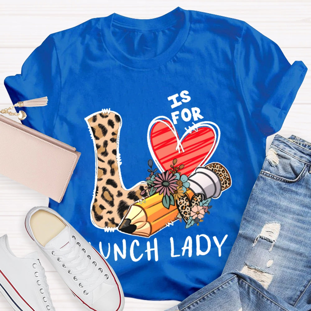 L Is For Lunch Lady Leopard Print Love Shirt T-shirt