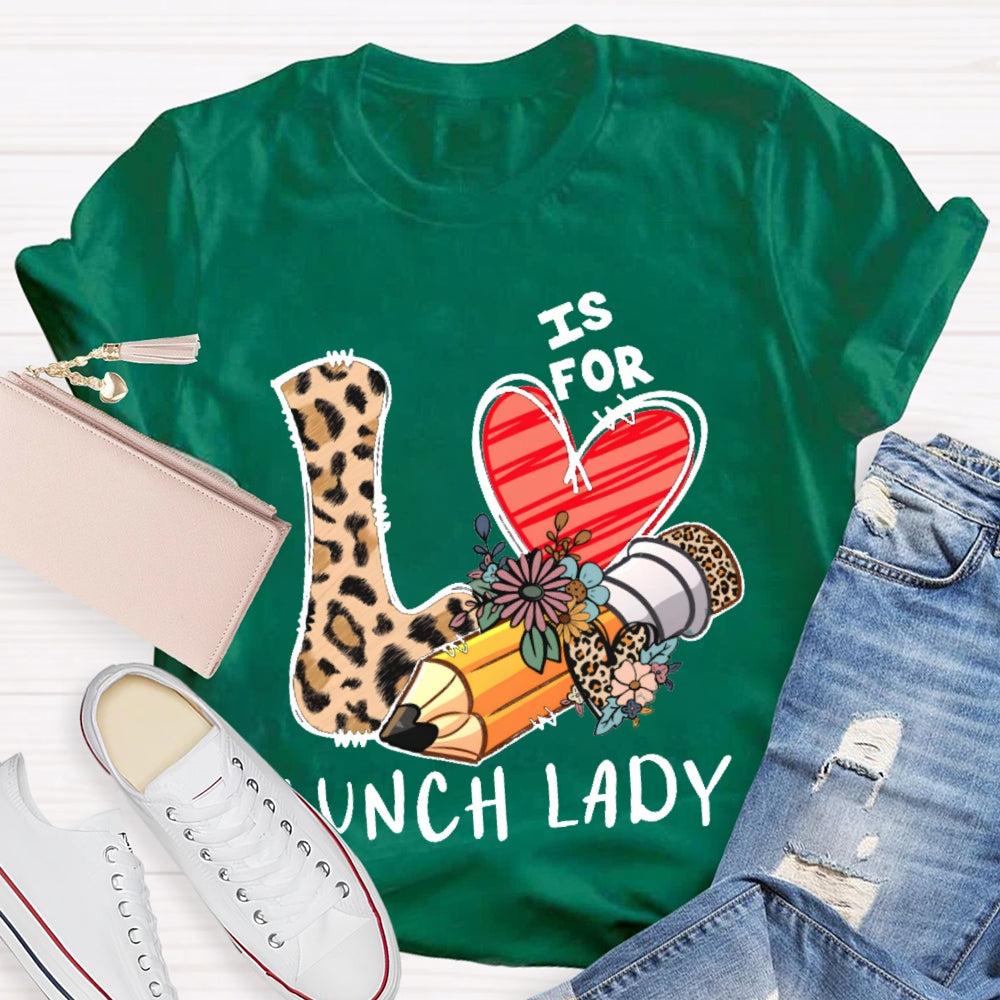 L Is For Lunch Lady Leopard Print Love Shirt T-shirt