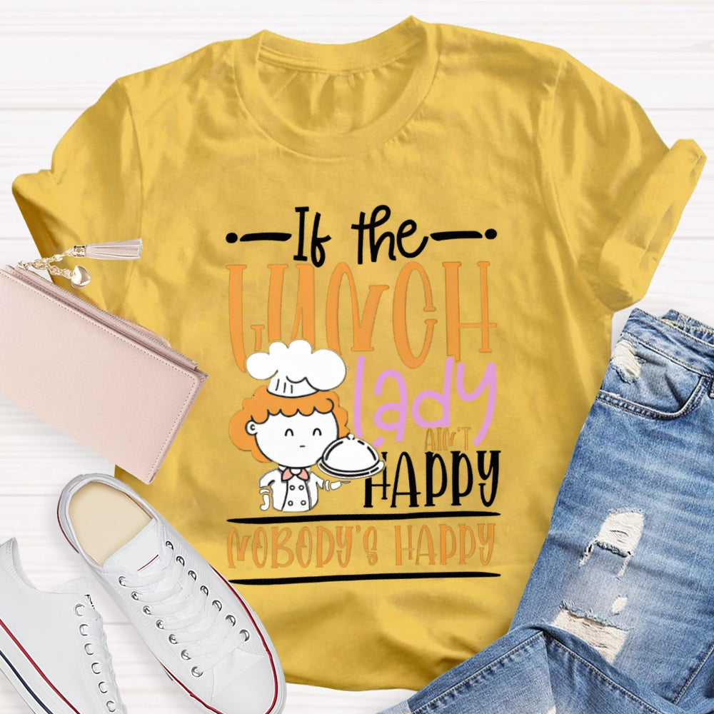 If The Lunch Lady Happy Nobody'S Happy T-shirt