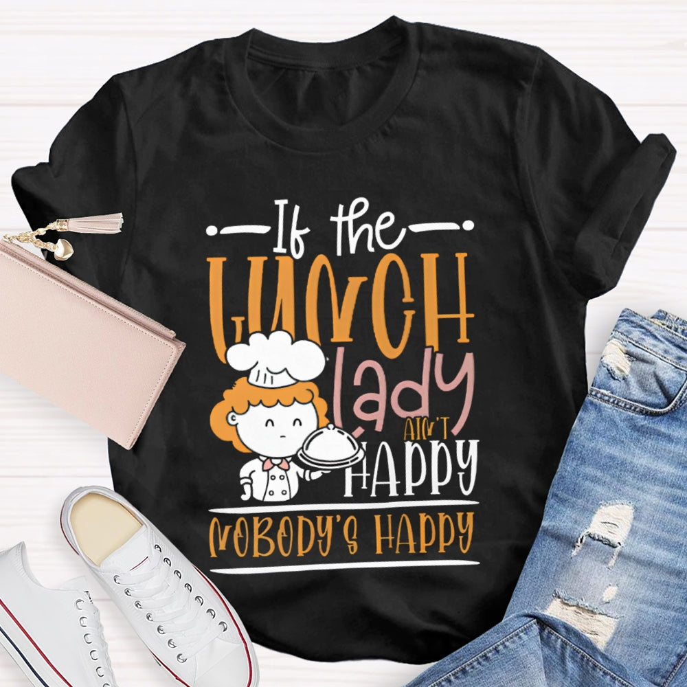 If The Lunch Lady Happy Nobody'S Happy T-shirt