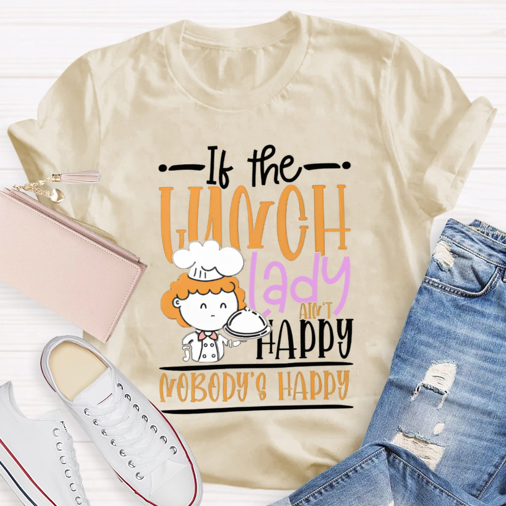 If The Lunch Lady Happy Nobody'S Happy T-shirt