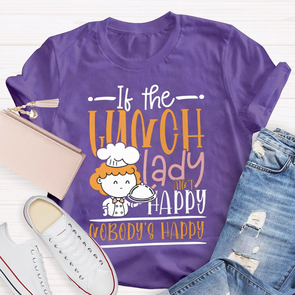 If The Lunch Lady Happy Nobody'S Happy T-shirt