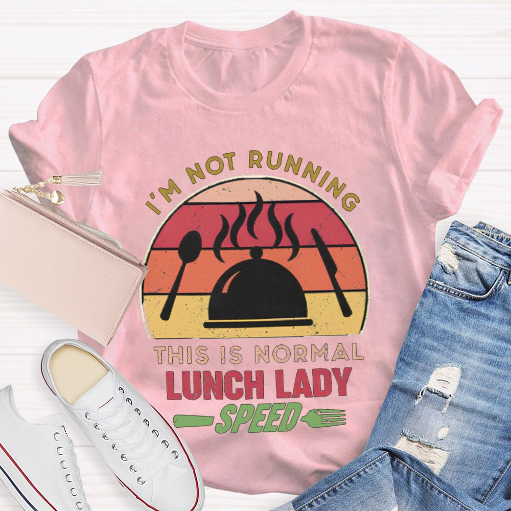 I'M Not Running This Is Normal Lunch Lady Speed T-shirt