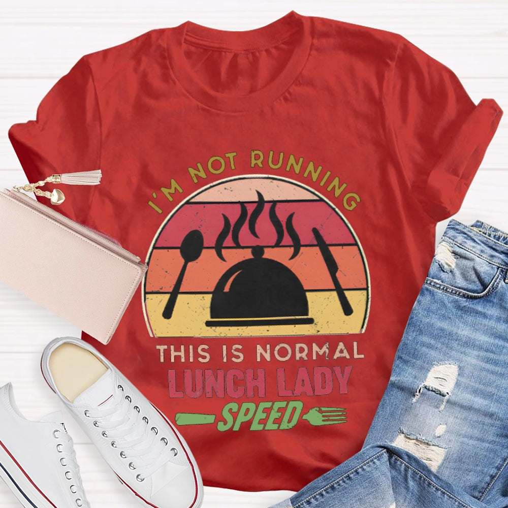 I'M Not Running This Is Normal Lunch Lady Speed T-shirt