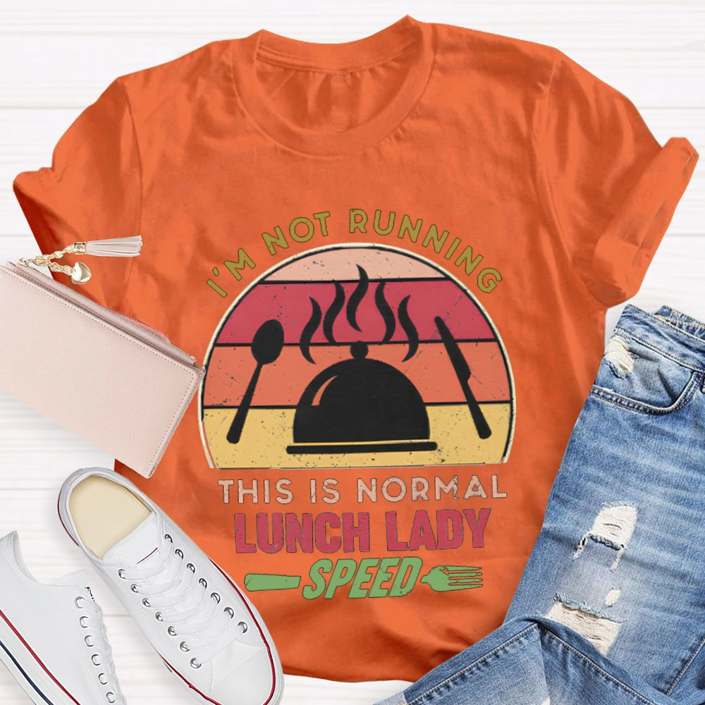 I'M Not Running This Is Normal Lunch Lady Speed T-shirt