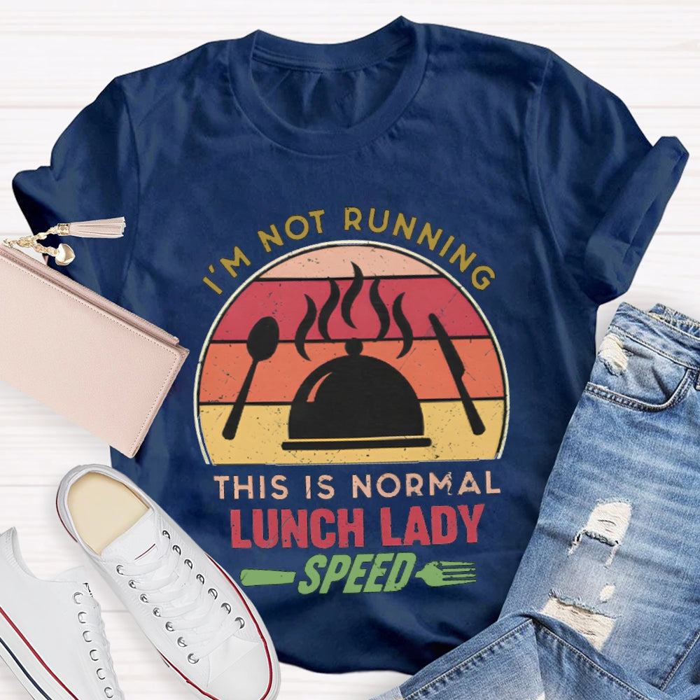 I'M Not Running This Is Normal Lunch Lady Speed T-shirt
