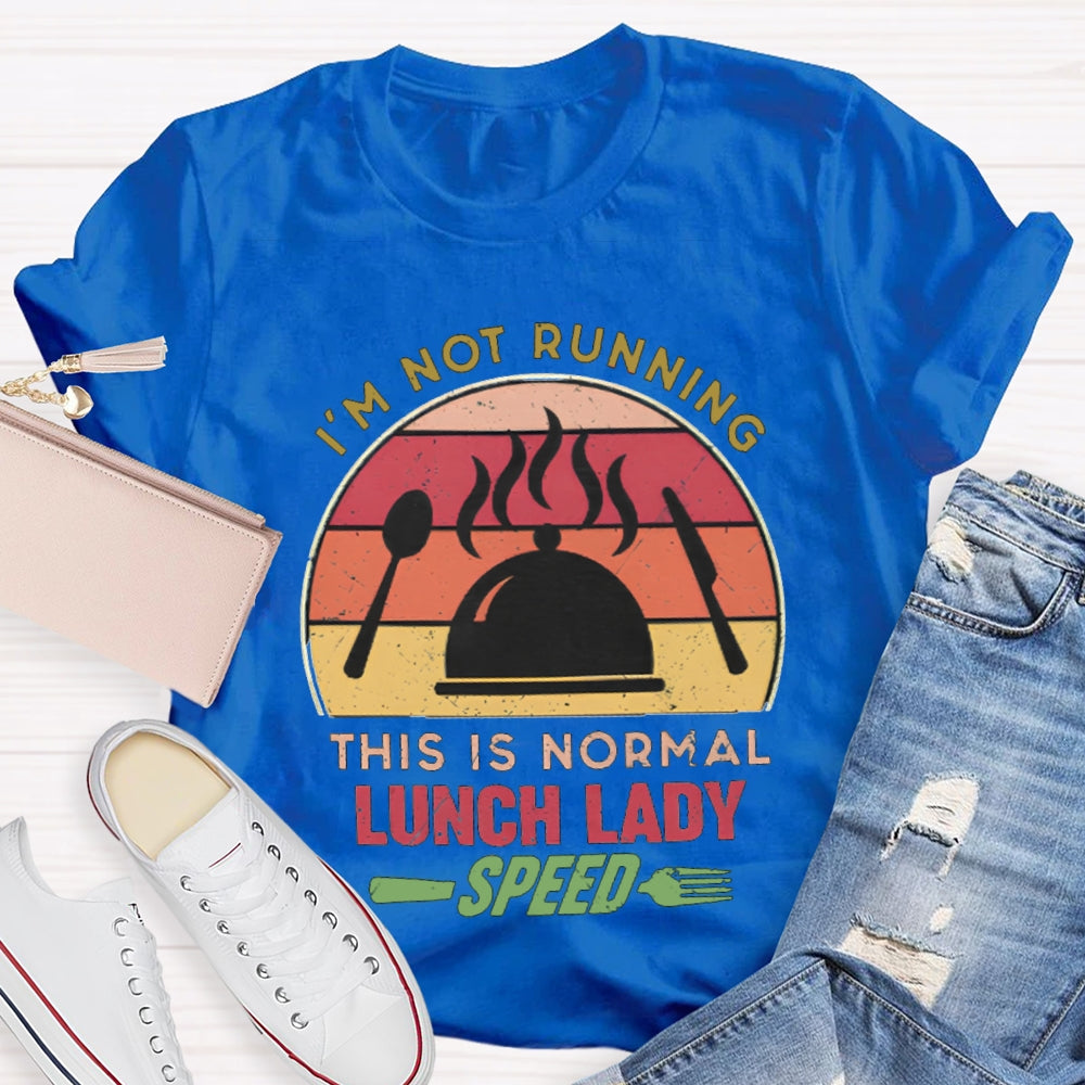 I'M Not Running This Is Normal Lunch Lady Speed T-shirt