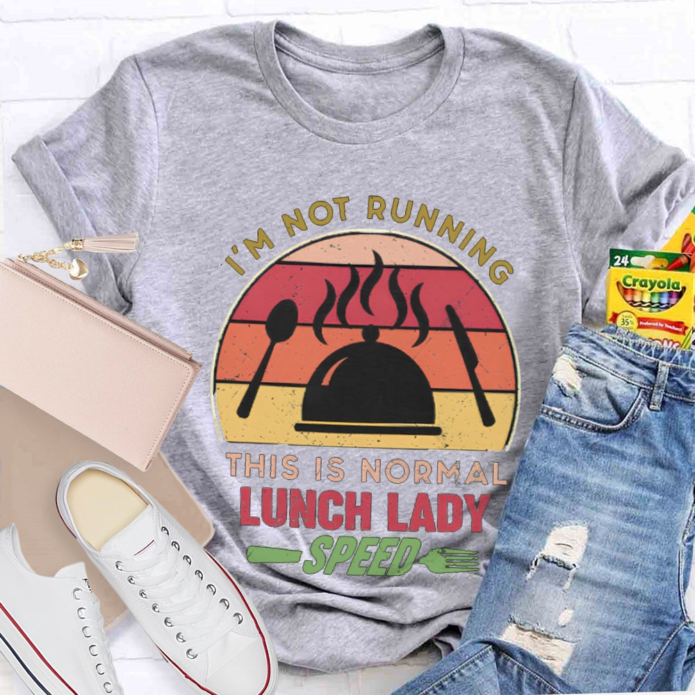 I'M Not Running This Is Normal Lunch Lady Speed T-shirt