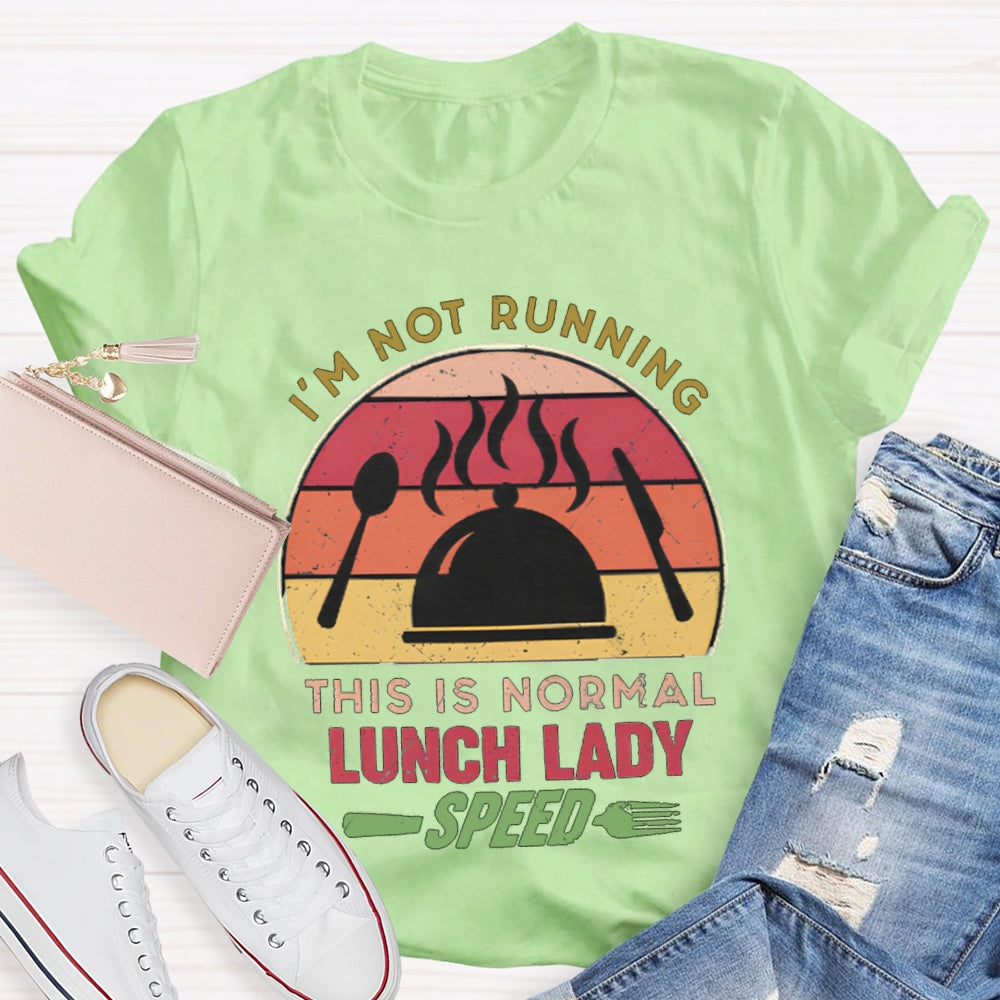 I'M Not Running This Is Normal Lunch Lady Speed T-shirt