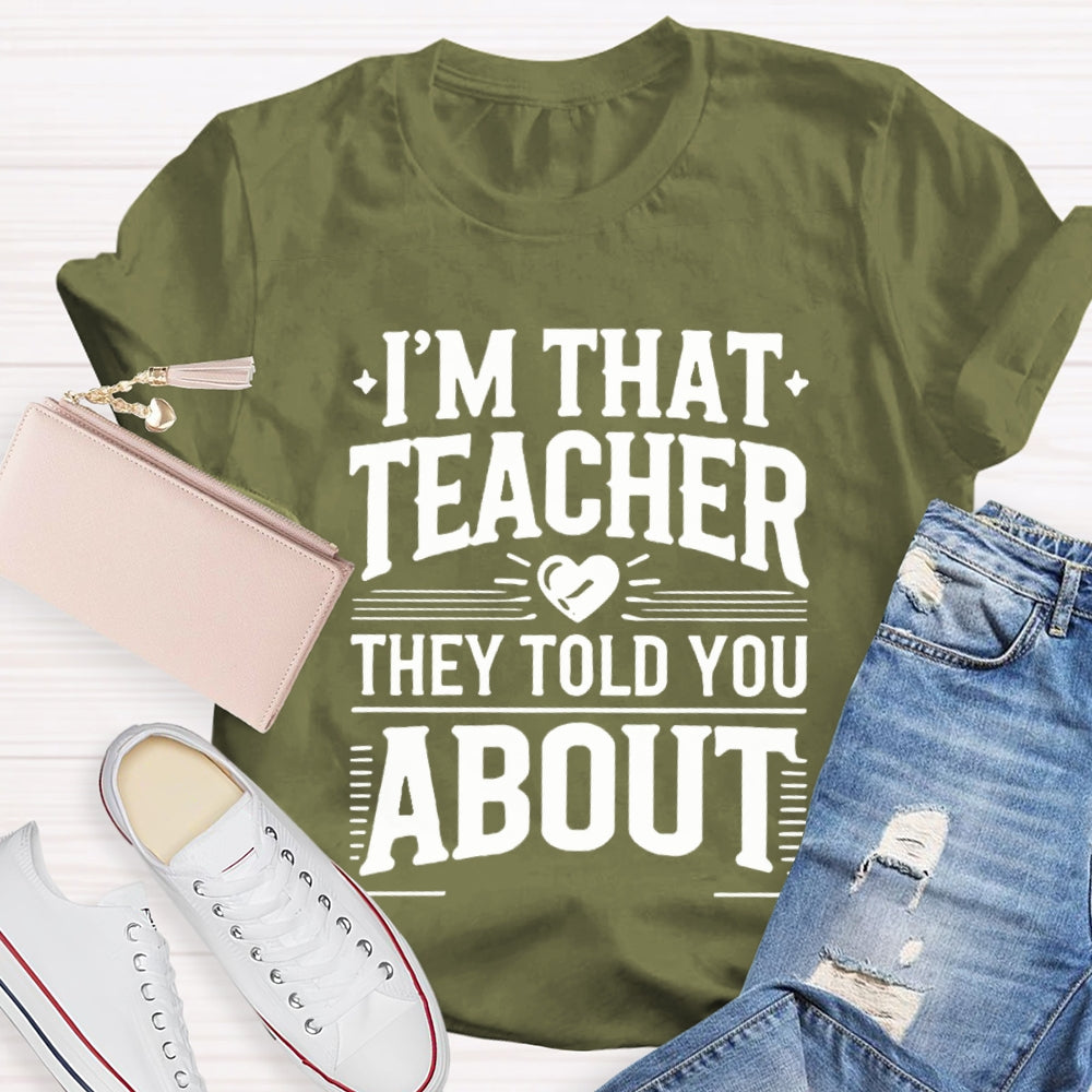 I'M That Teacher They Told You About Teacher T-shirt