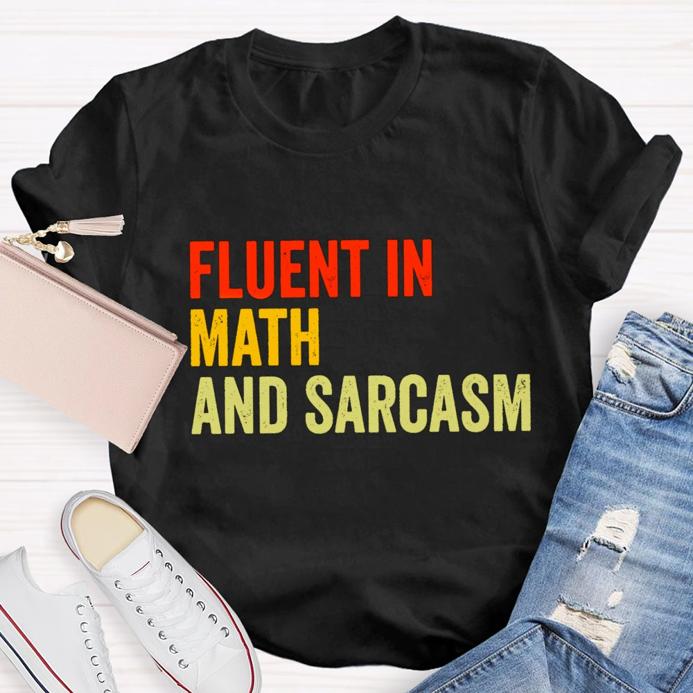 Fluent In Math And Sarcasm Math Teacher T-shirt