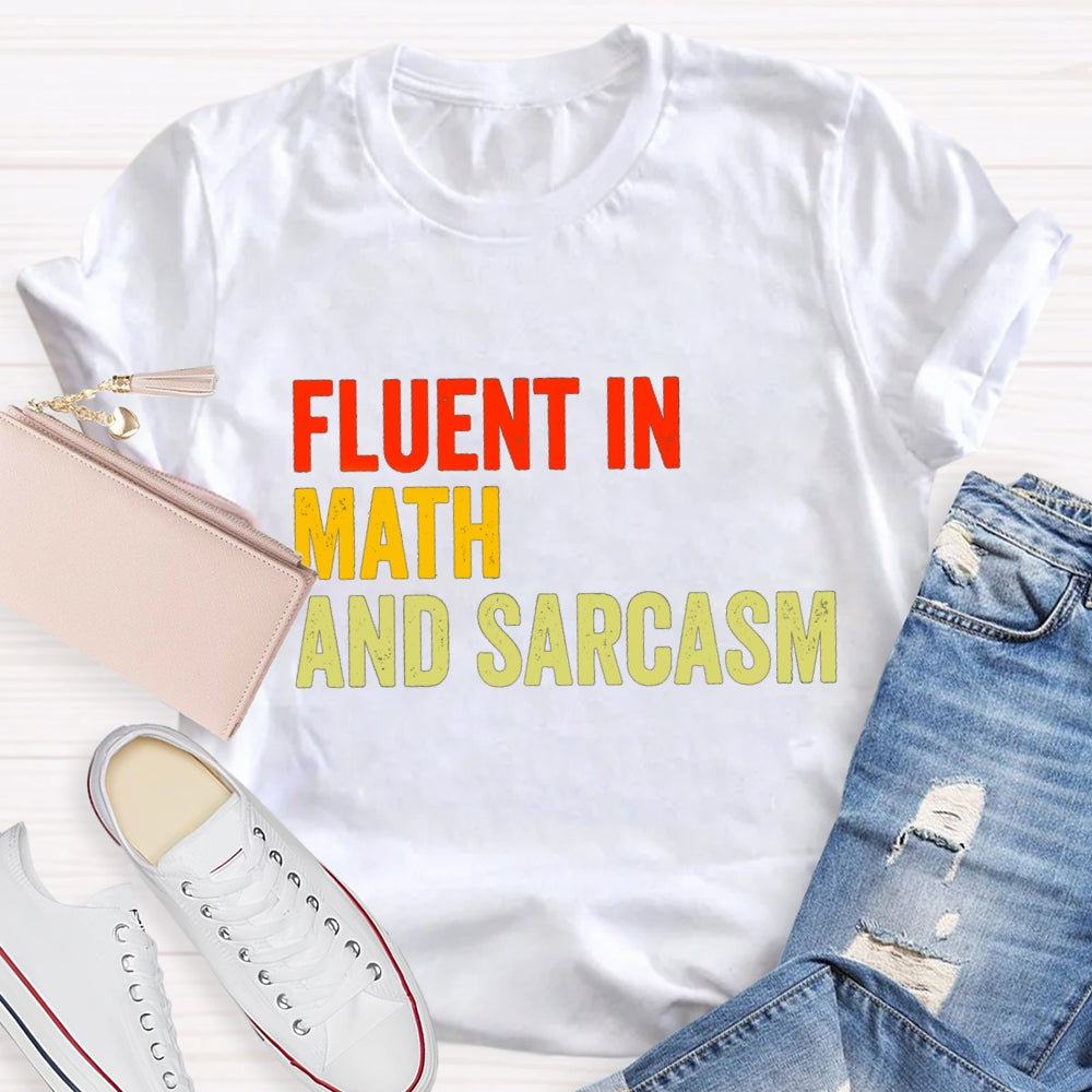Fluent In Math And Sarcasm Math Teacher T-shirt