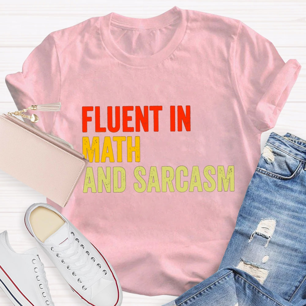 Fluent In Math And Sarcasm Math Teacher T-shirt