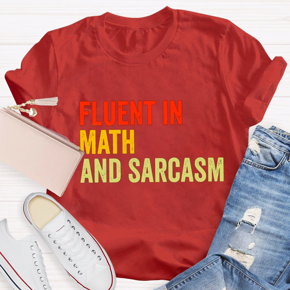 Fluent In Math And Sarcasm Math Teacher T-shirt