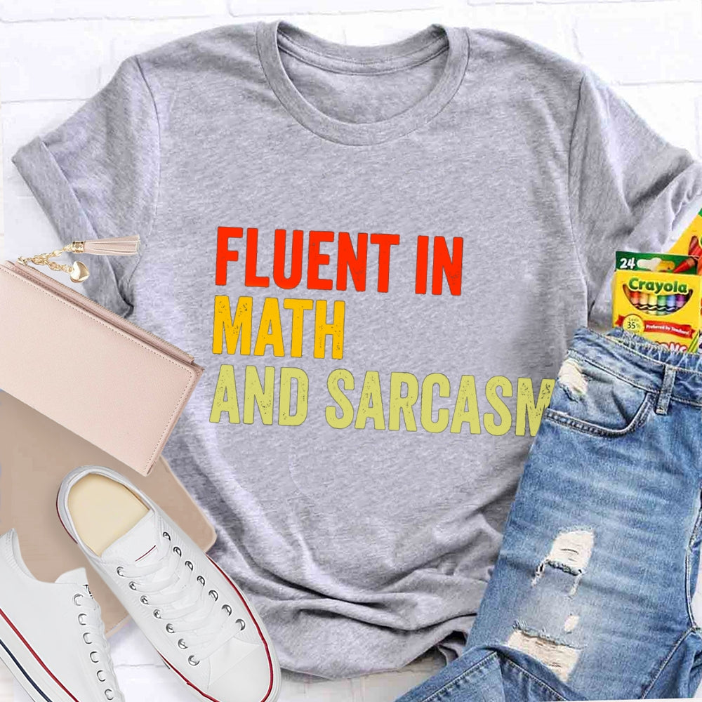 Fluent In Math And Sarcasm Math Teacher T-shirt