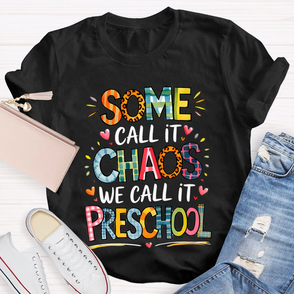 Some Call It Chaos We Call It Preschool T-shirt