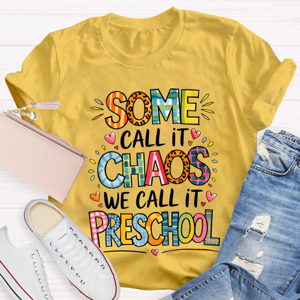 Some Call It Chaos We Call It Preschool T-shirt