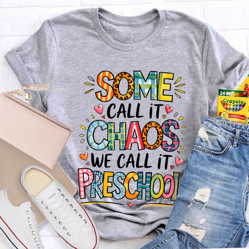 Some Call It Chaos We Call It Preschool T-shirt