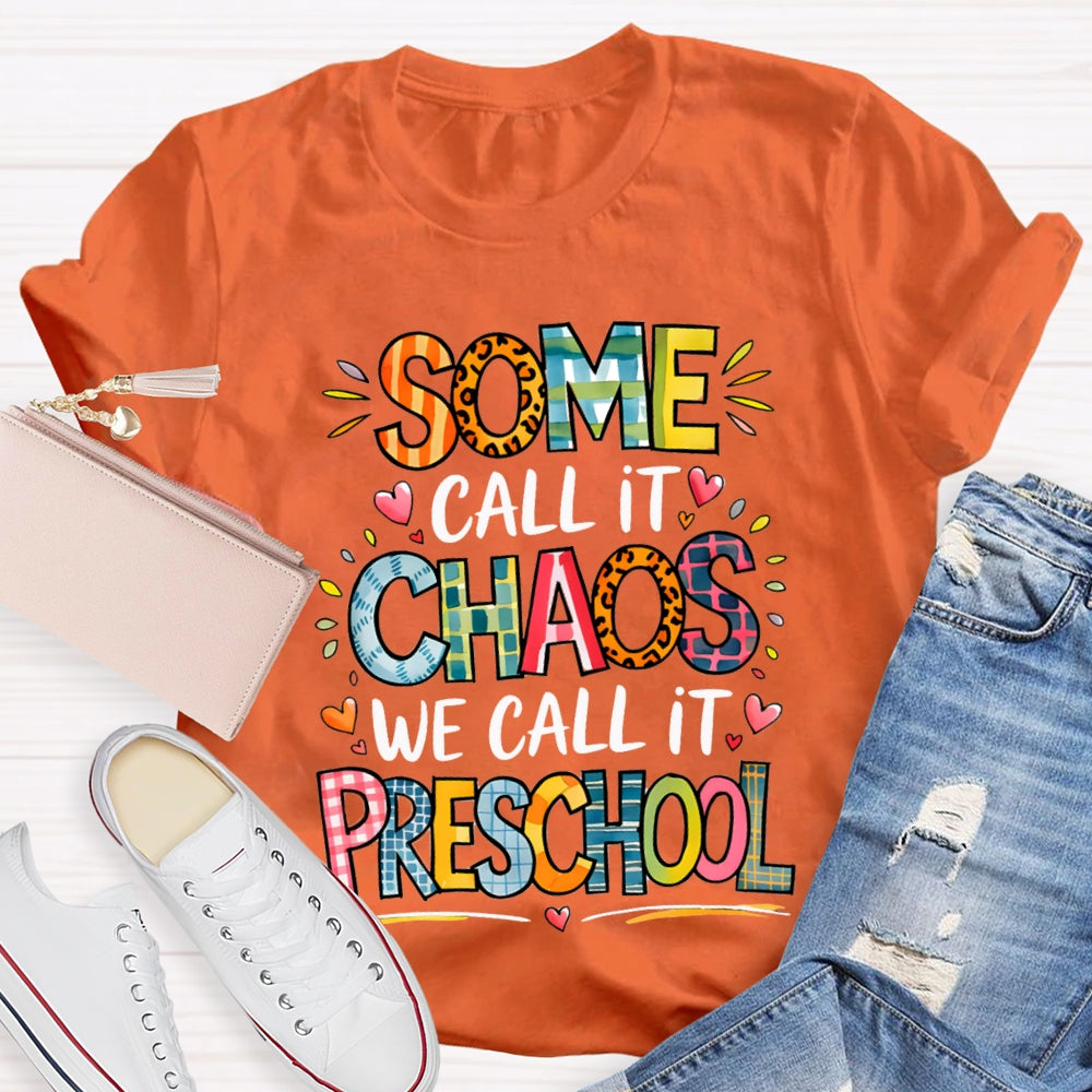 Some Call It Chaos We Call It Preschool T-shirt