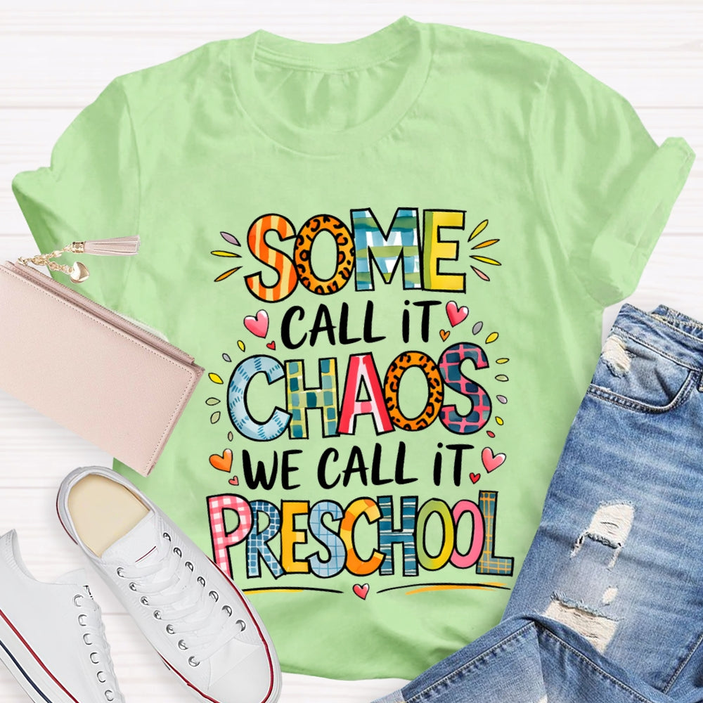 Some Call It Chaos We Call It Preschool T-shirt