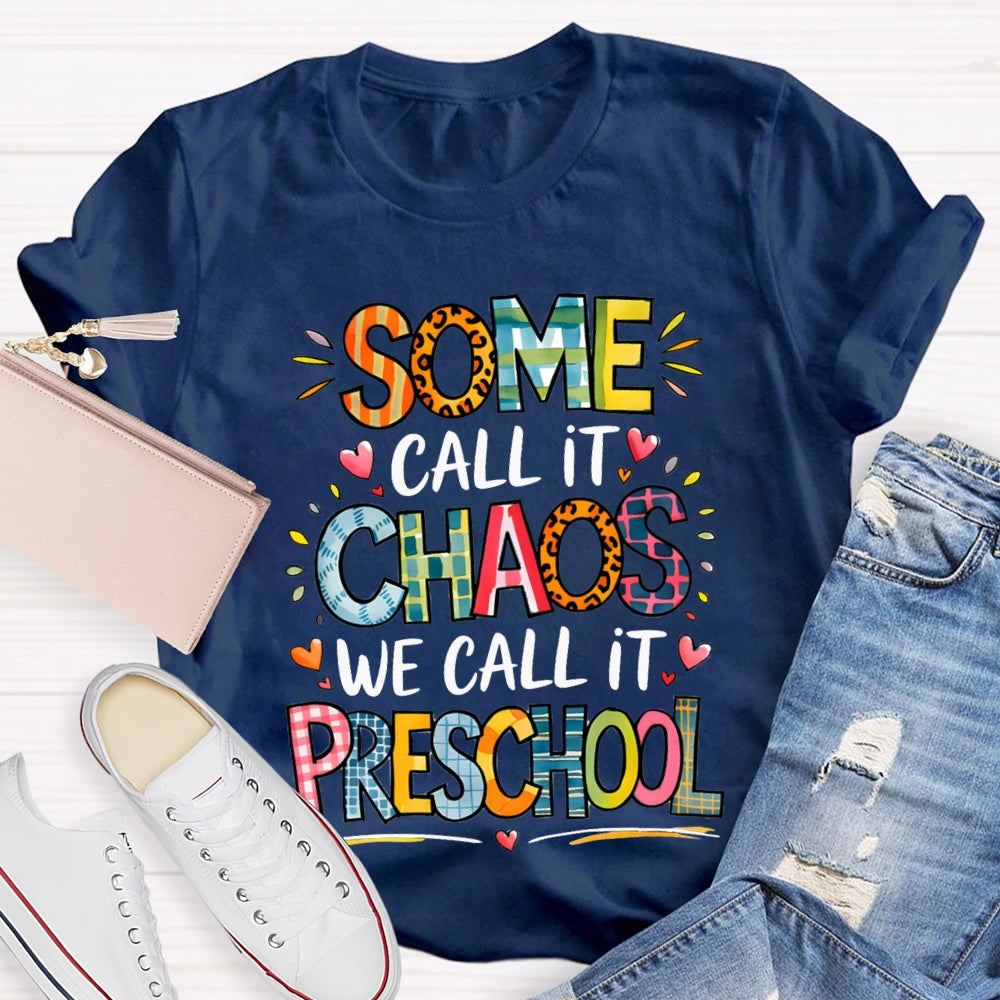 Some Call It Chaos We Call It Preschool T-shirt