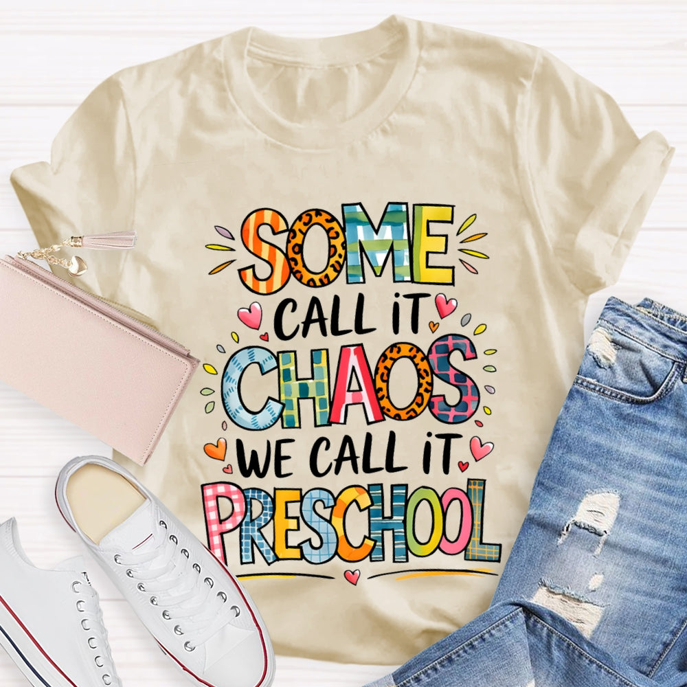 Some Call It Chaos We Call It Preschool T-shirt