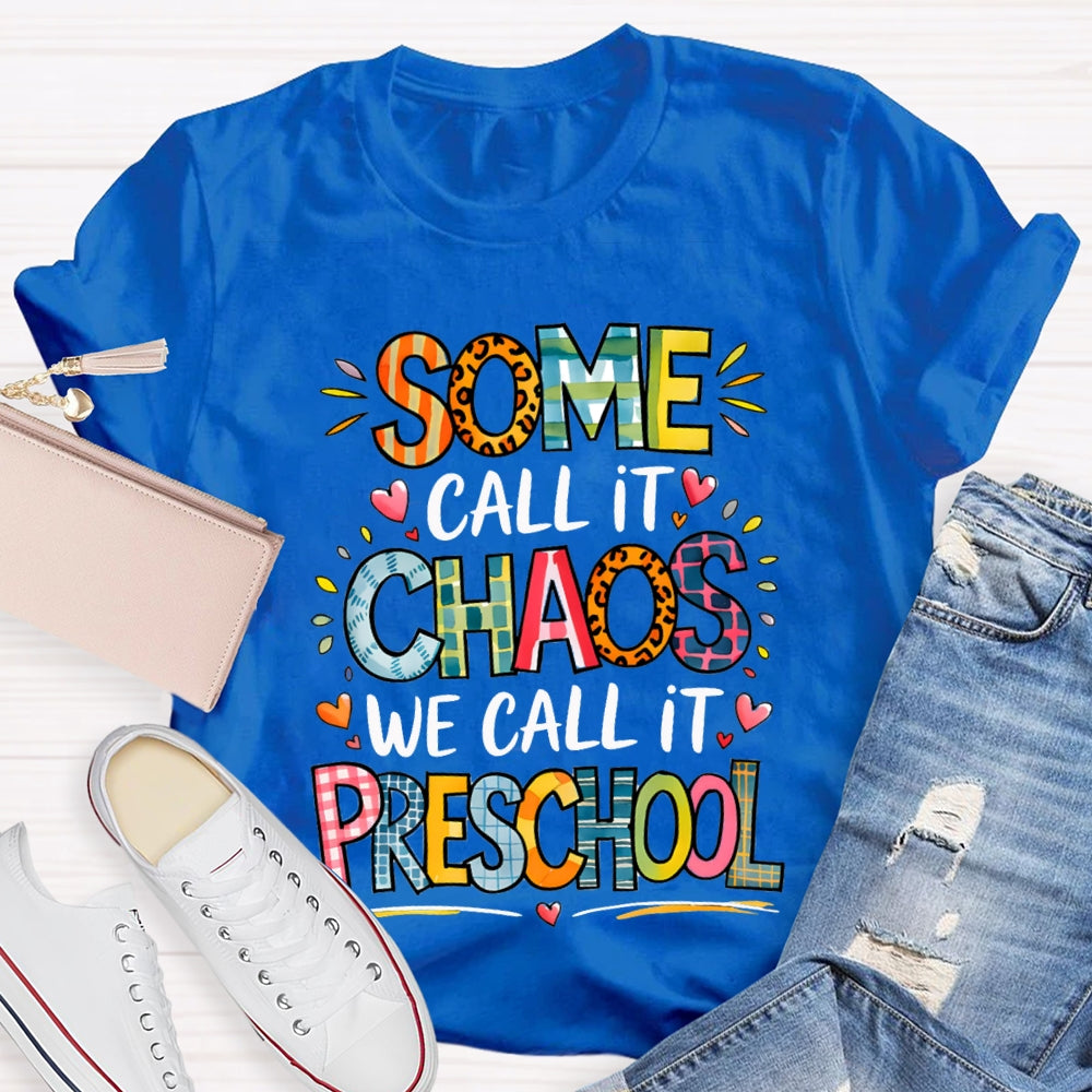 Some Call It Chaos We Call It Preschool T-shirt
