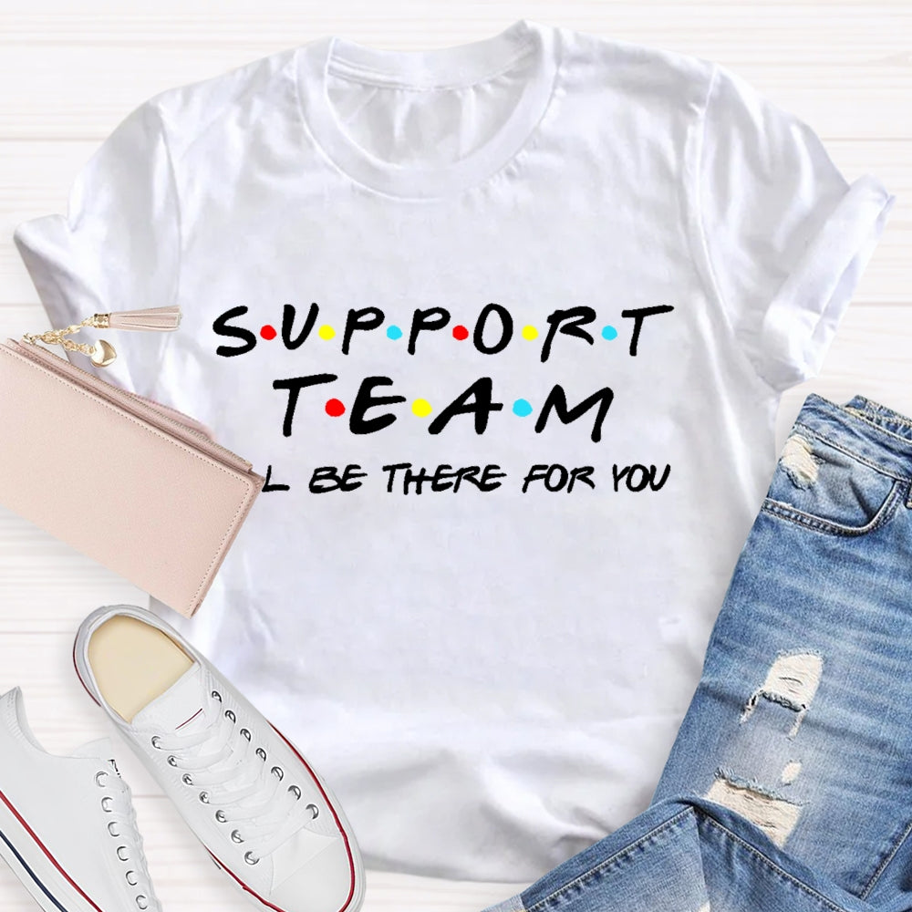 Support Team I'll Be There For You T-shirt