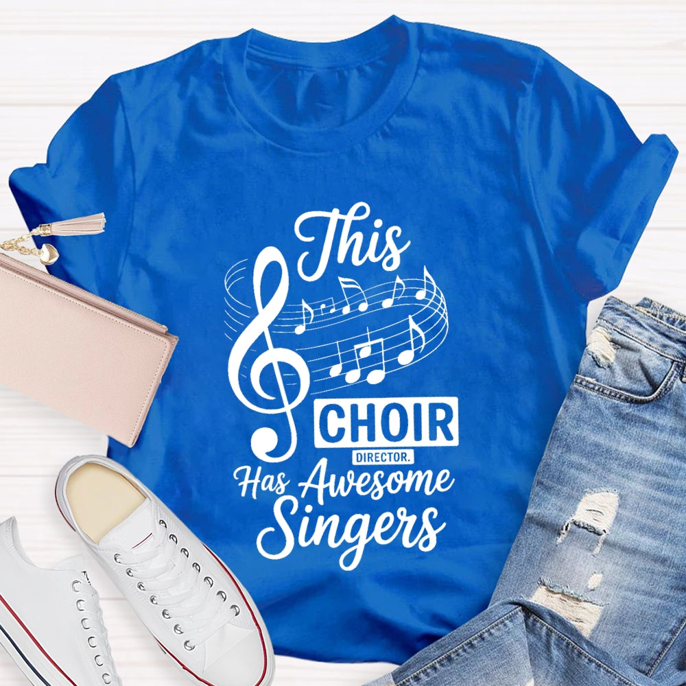 This Choir Director Has Awesome Singers T-Shirt