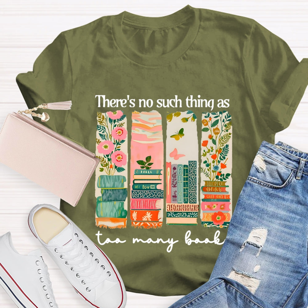 There'S No Such Things As Too Many Books Floral Books T-Shirt