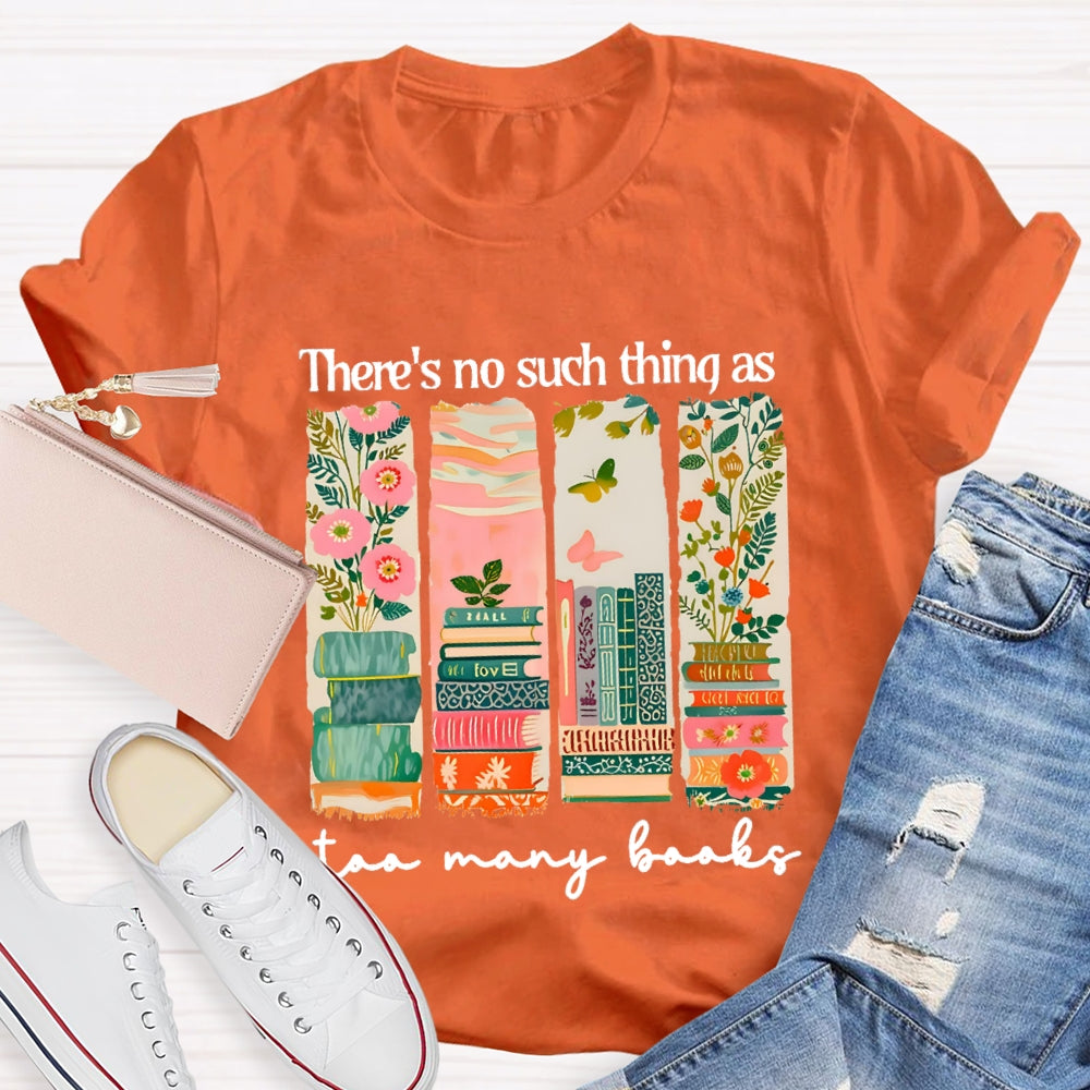 There'S No Such Things As Too Many Books Floral Books T-Shirt