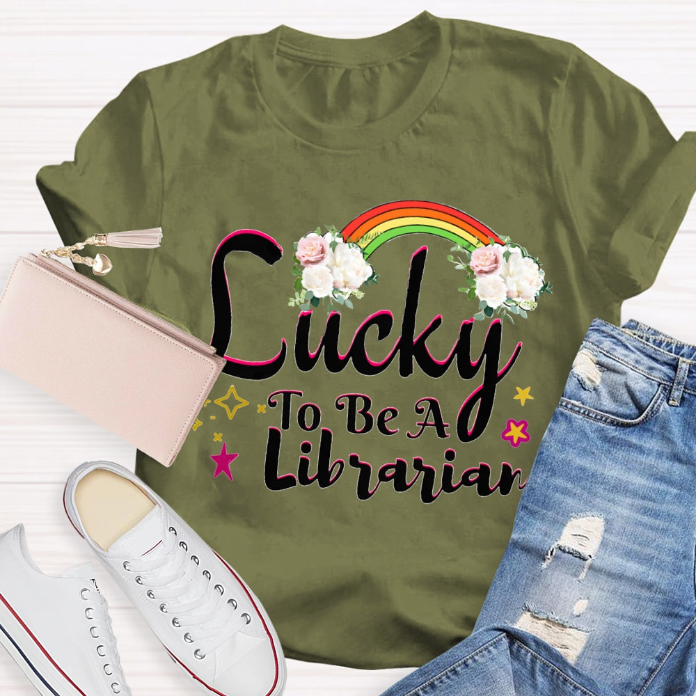 Lucky To Be A Librarian Rainbows And Flowers T-shirt