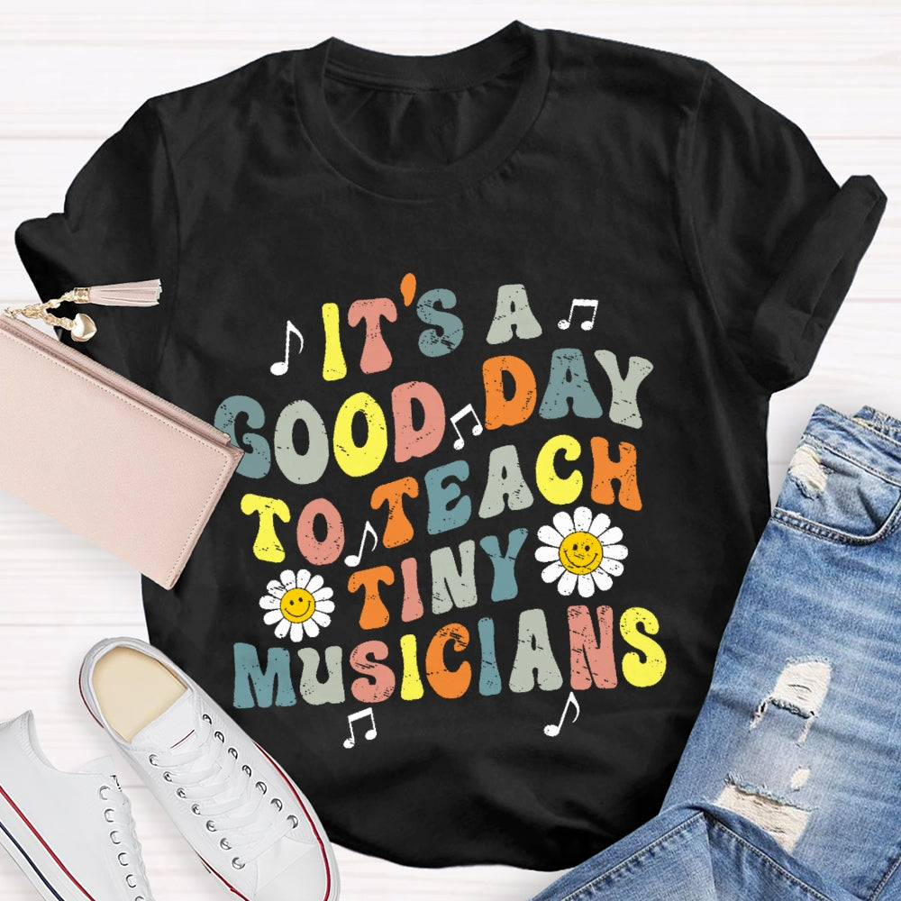 It's A Good Day To Teach Tiny Musicians Colorful Letters T-shirt
