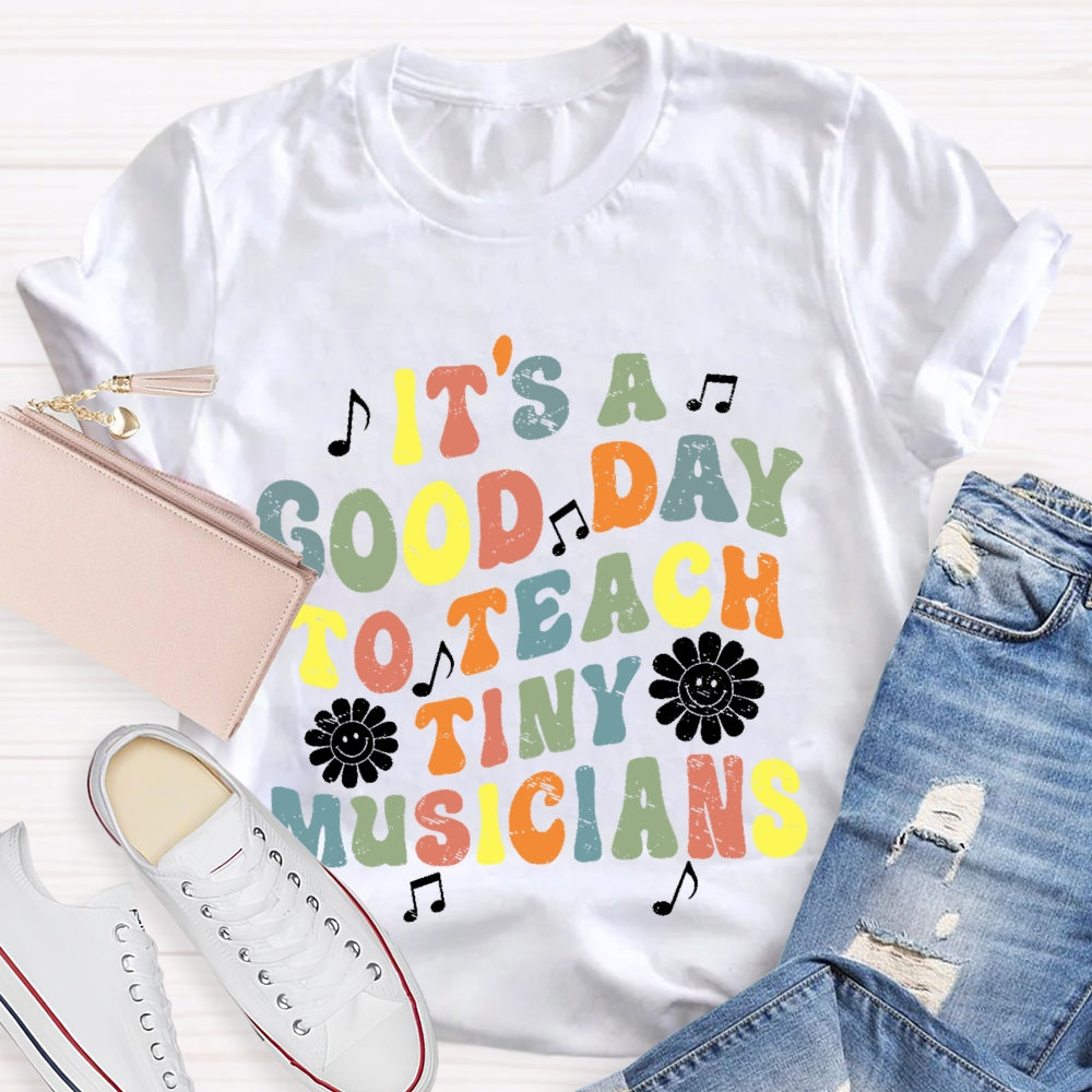 It's A Good Day To Teach Tiny Musicians Colorful Letters T-shirt
