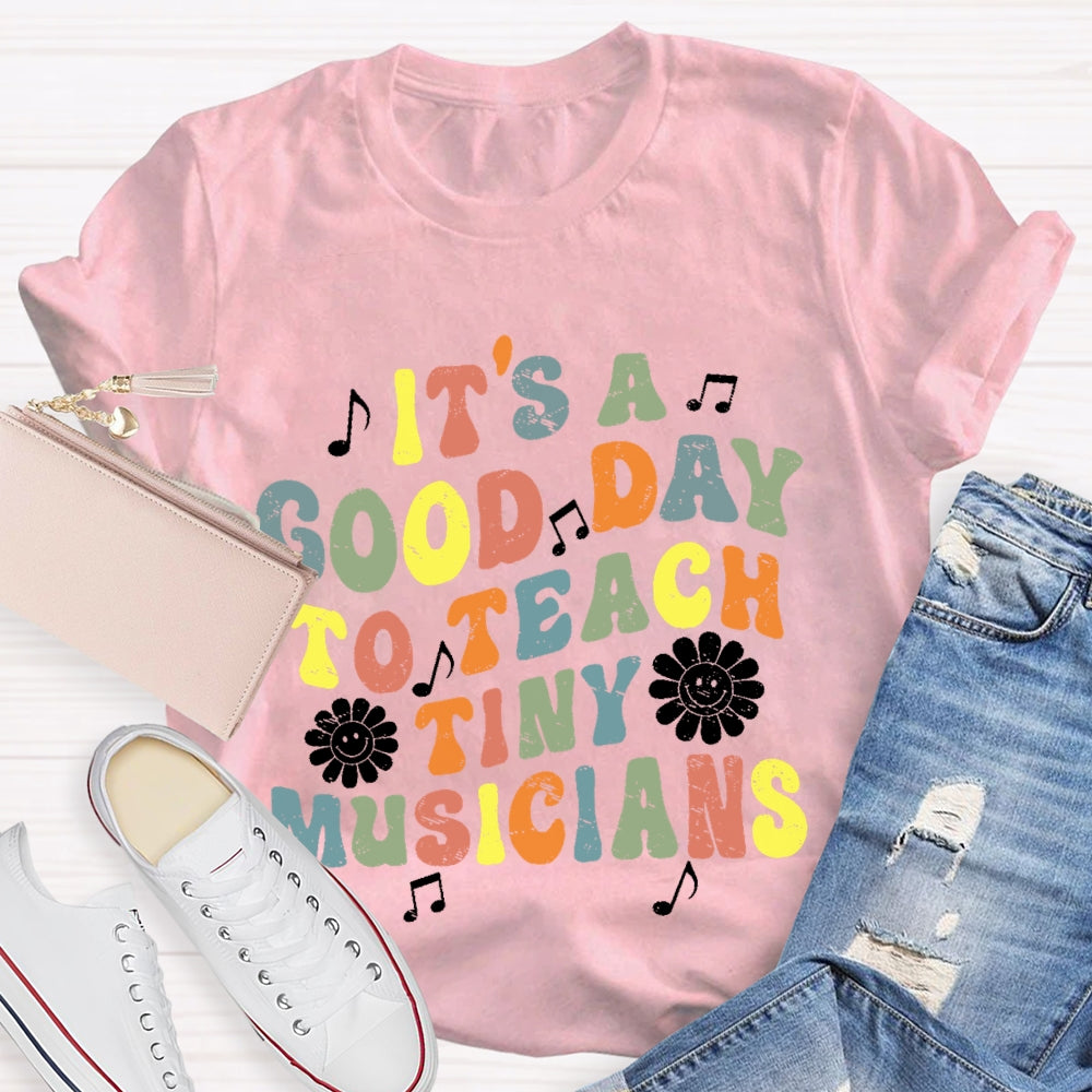 It's A Good Day To Teach Tiny Musicians Colorful Letters T-shirt