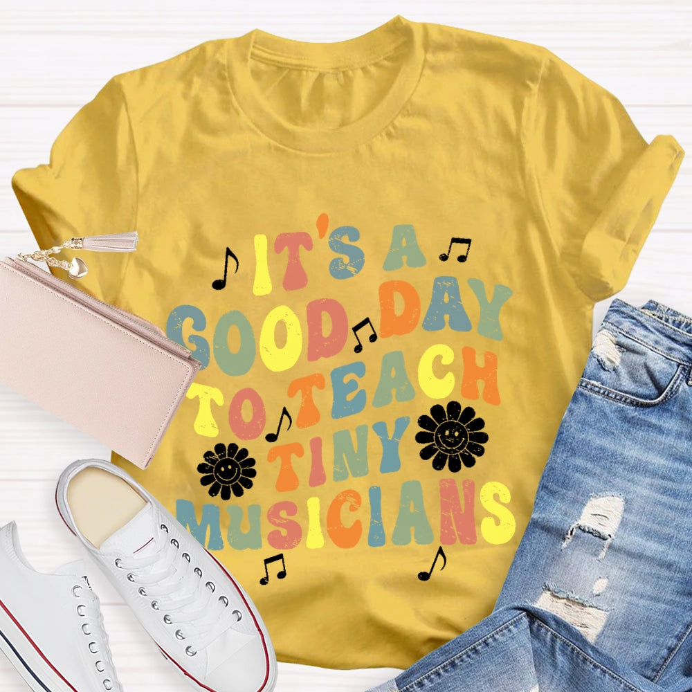 It's A Good Day To Teach Tiny Musicians Colorful Letters T-shirt