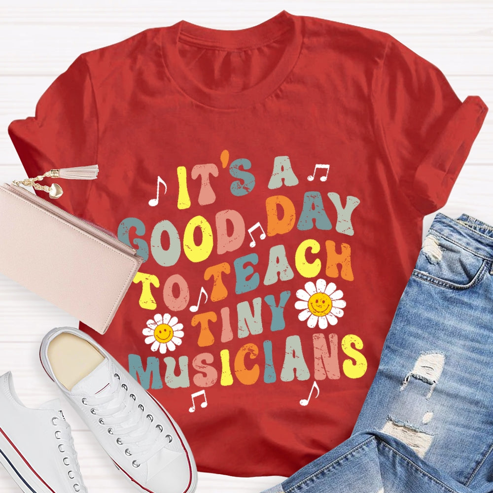 It's A Good Day To Teach Tiny Musicians Colorful Letters T-shirt