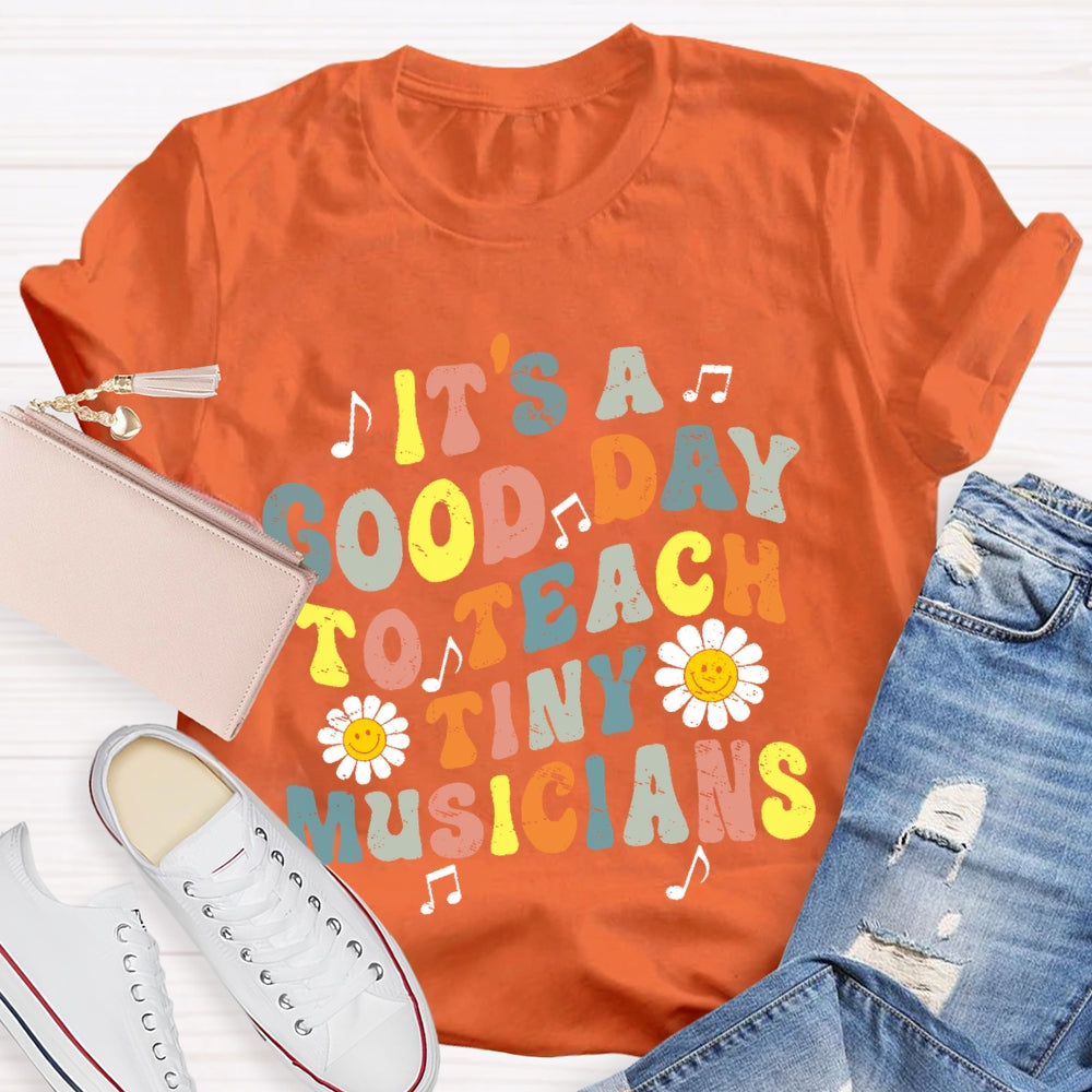 It's A Good Day To Teach Tiny Musicians Colorful Letters T-shirt