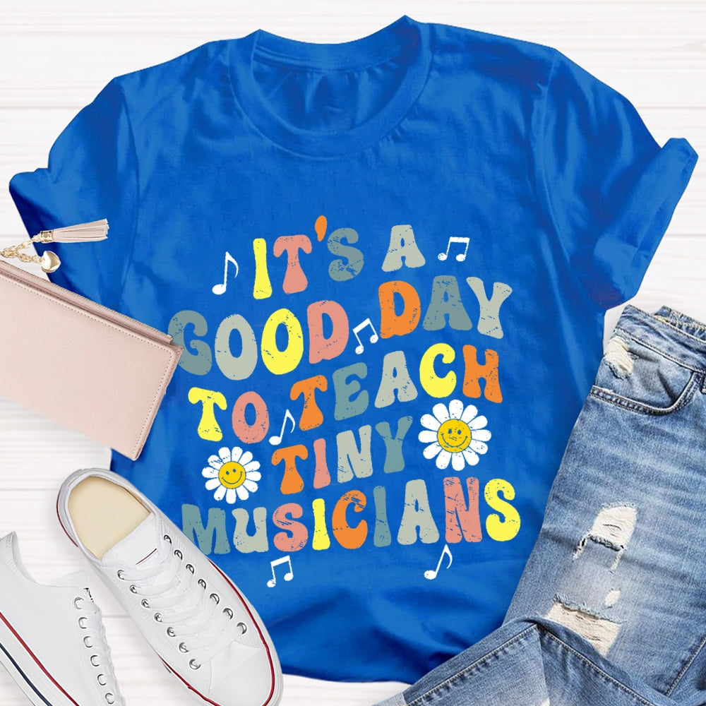 It's A Good Day To Teach Tiny Musicians Colorful Letters T-shirt