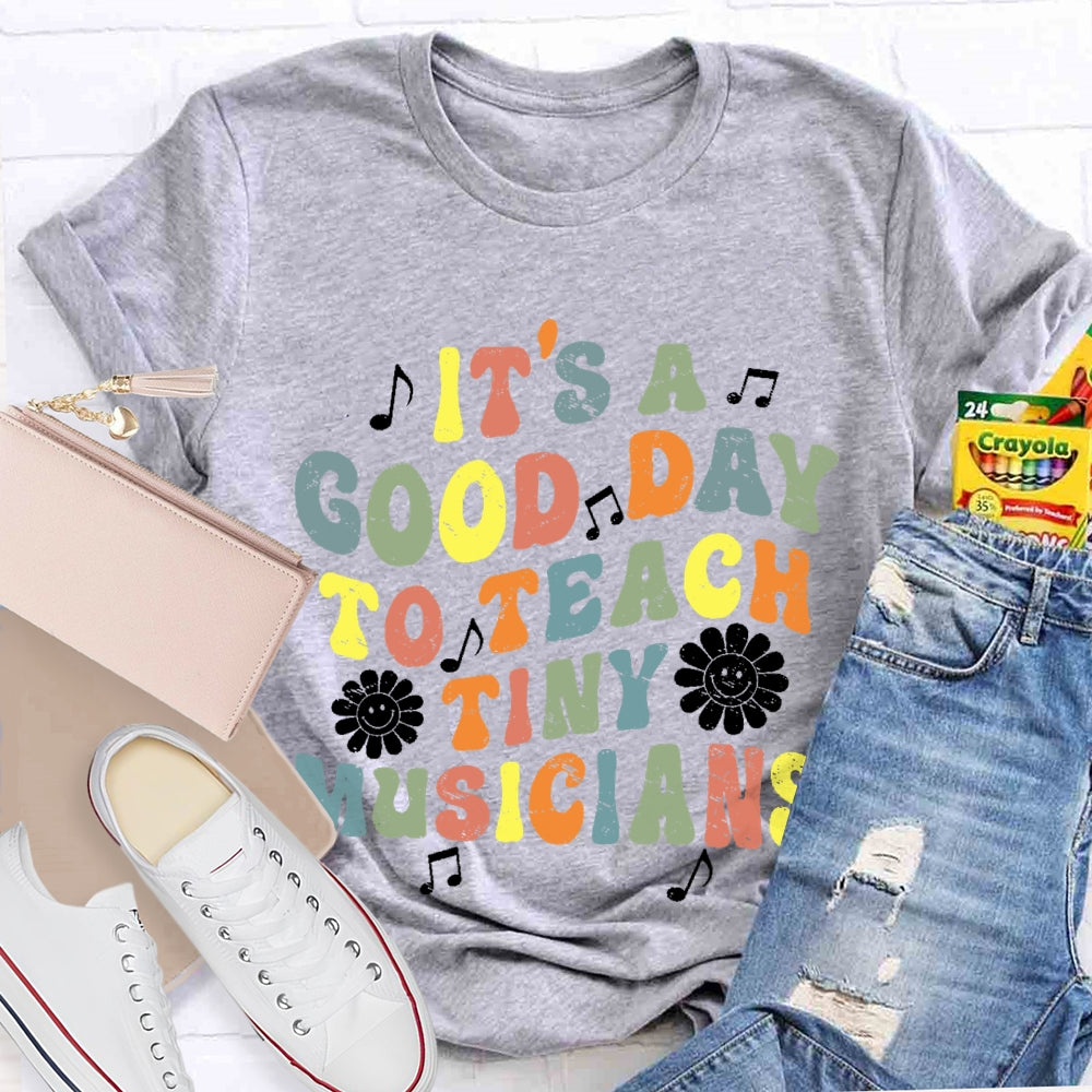 It's A Good Day To Teach Tiny Musicians Colorful Letters T-shirt