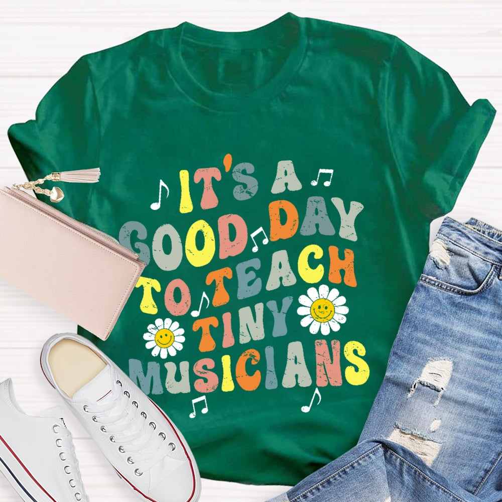 It's A Good Day To Teach Tiny Musicians Colorful Letters T-shirt