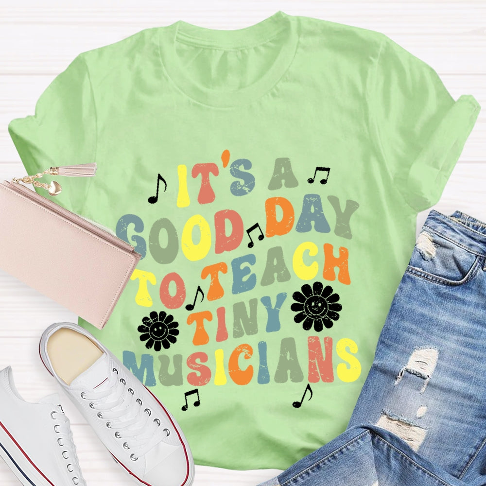 It's A Good Day To Teach Tiny Musicians Colorful Letters T-shirt