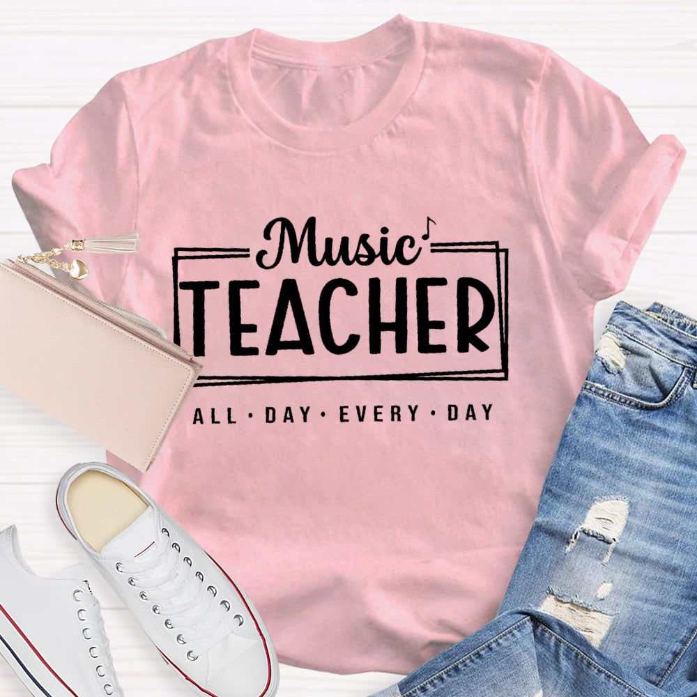 Music Teacher All Day Every Day Letters T-shirt