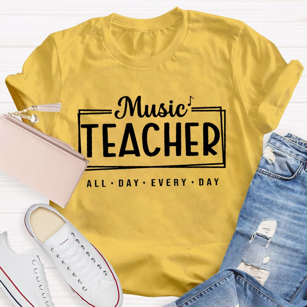 Music Teacher All Day Every Day Letters T-shirt