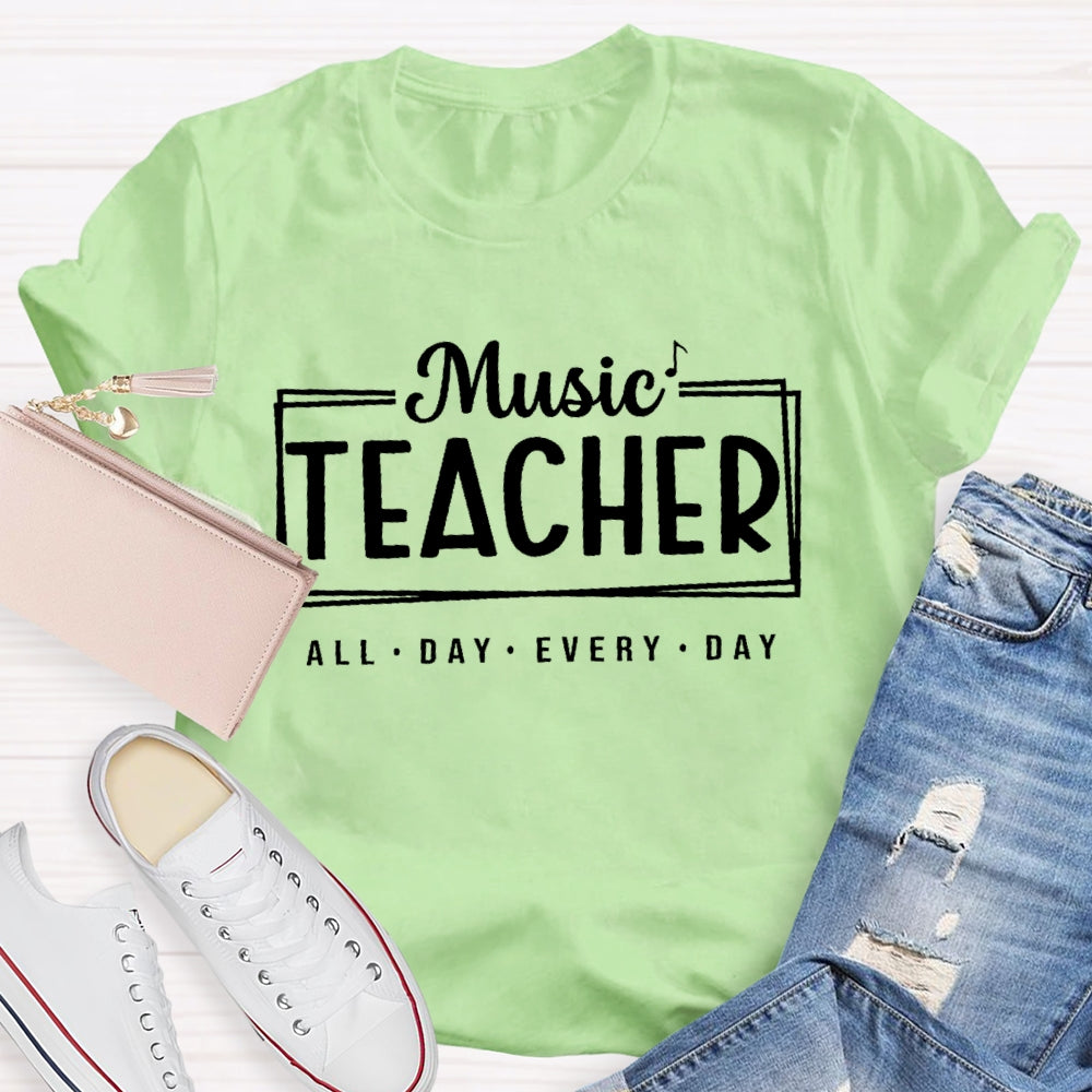 Music Teacher All Day Every Day Letters T-shirt