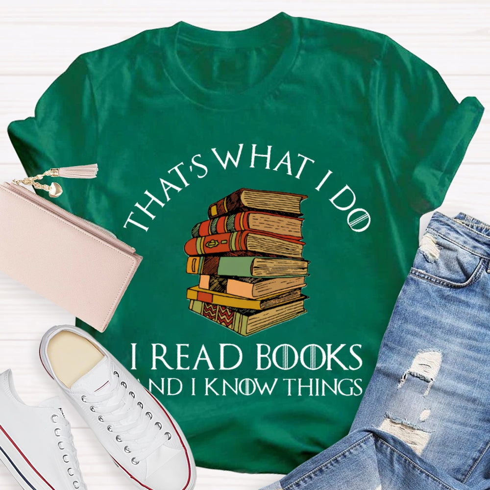 That'S What I Do I Read Books And I Know Things T-shirt